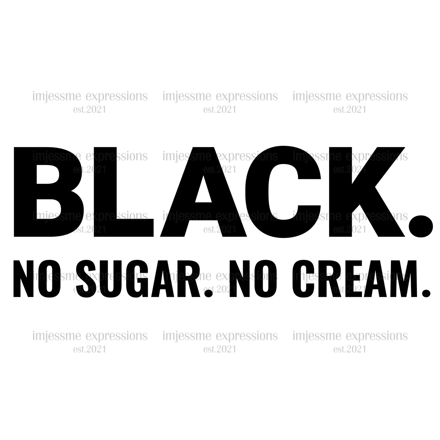 Black. No Sugar. No Cream. - Word Art Sublimation Graphic Tee