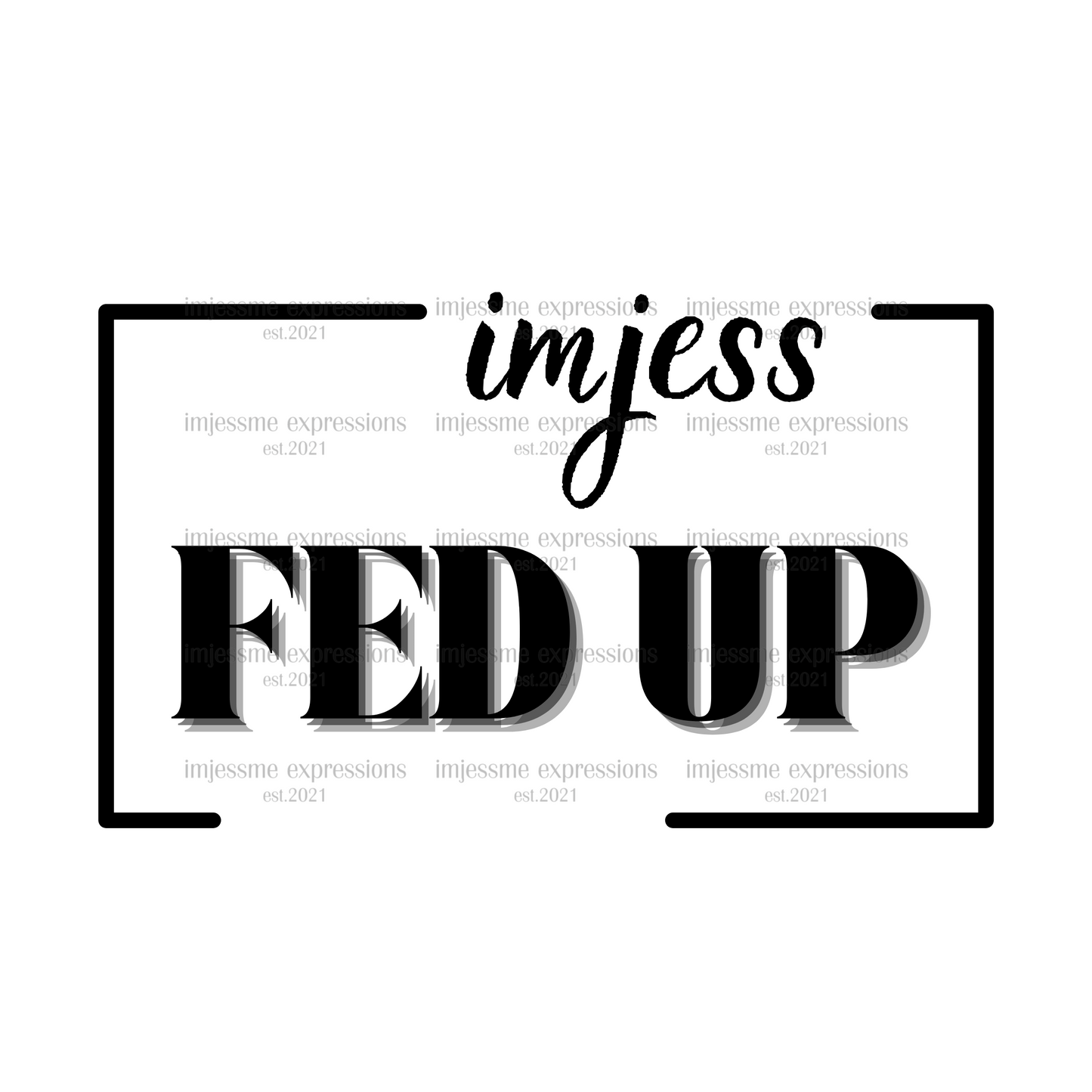 Fed Up - Imjess... Signature Expressions