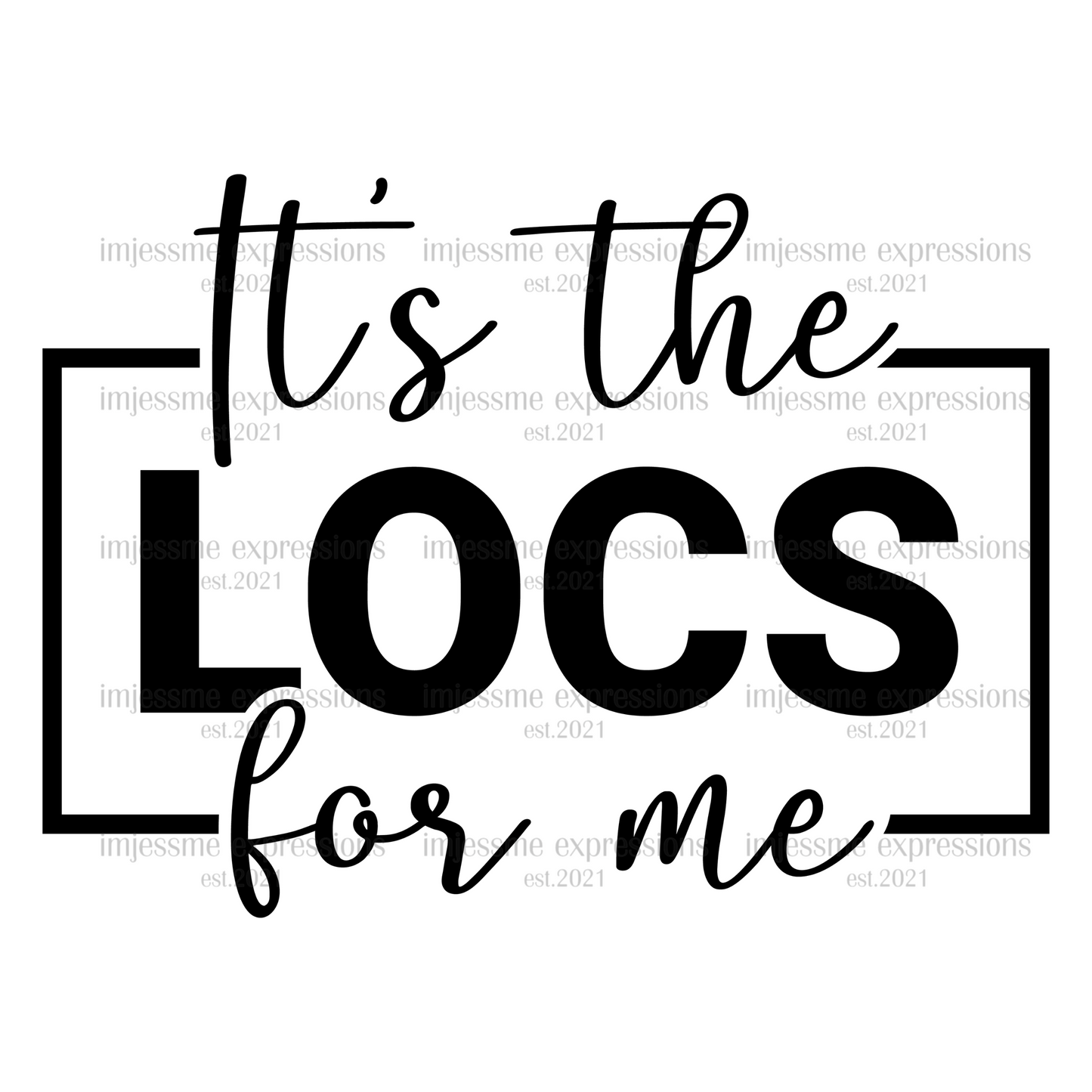 It's the Locs for Me - Word Art Sublimation Graphic Tee