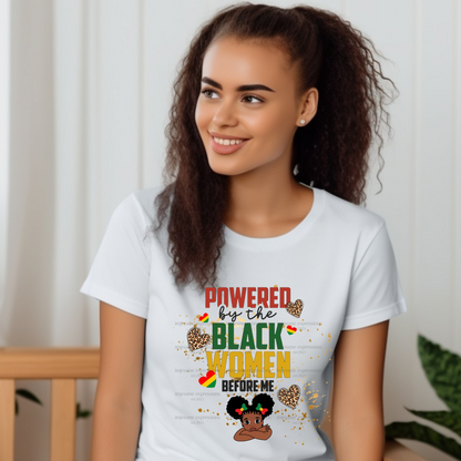 Powered By the Black Women Before Me - Sublimation Graphic Tee