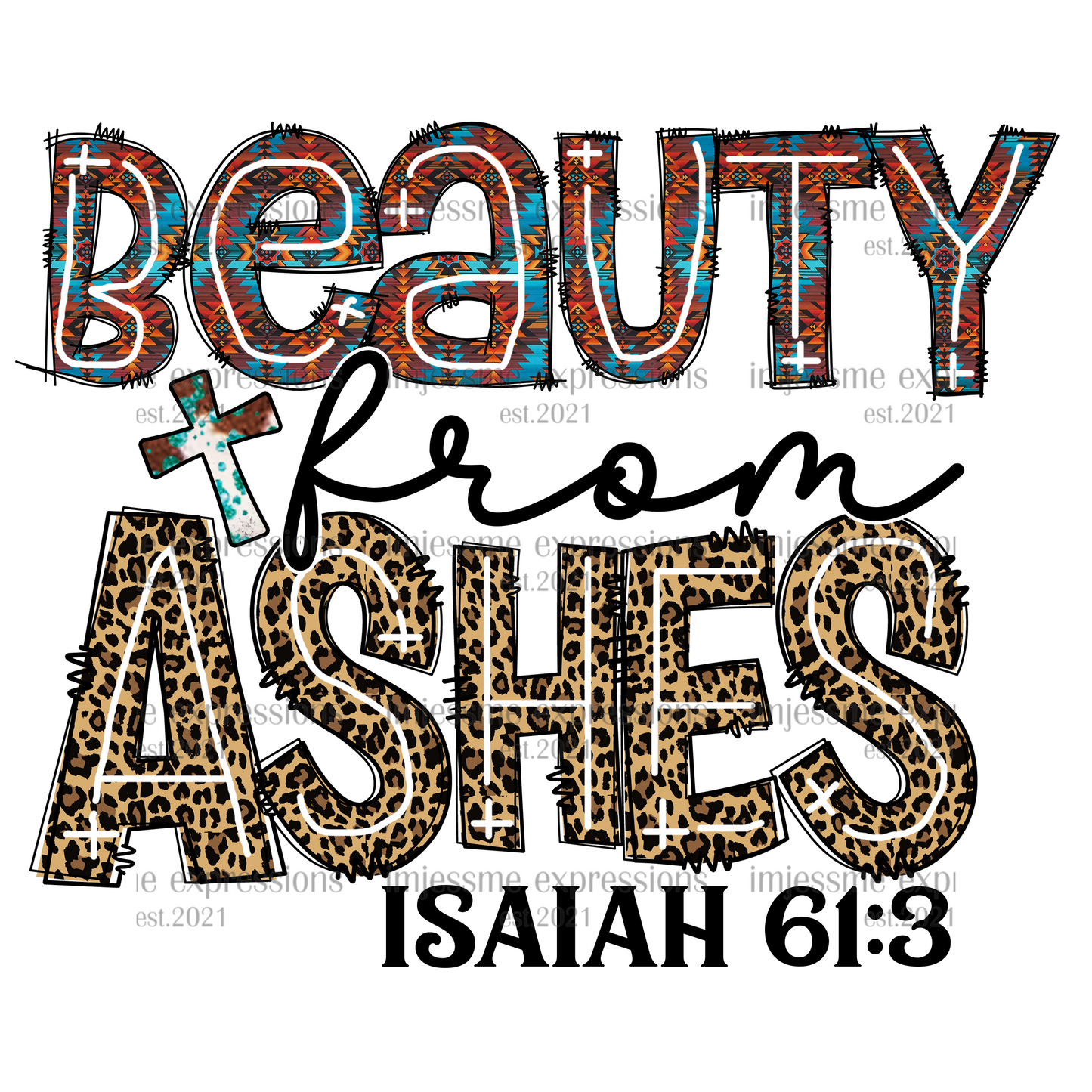 Beauty From Ashes - Isiah 61:3 - Sublimation Graphic Tee