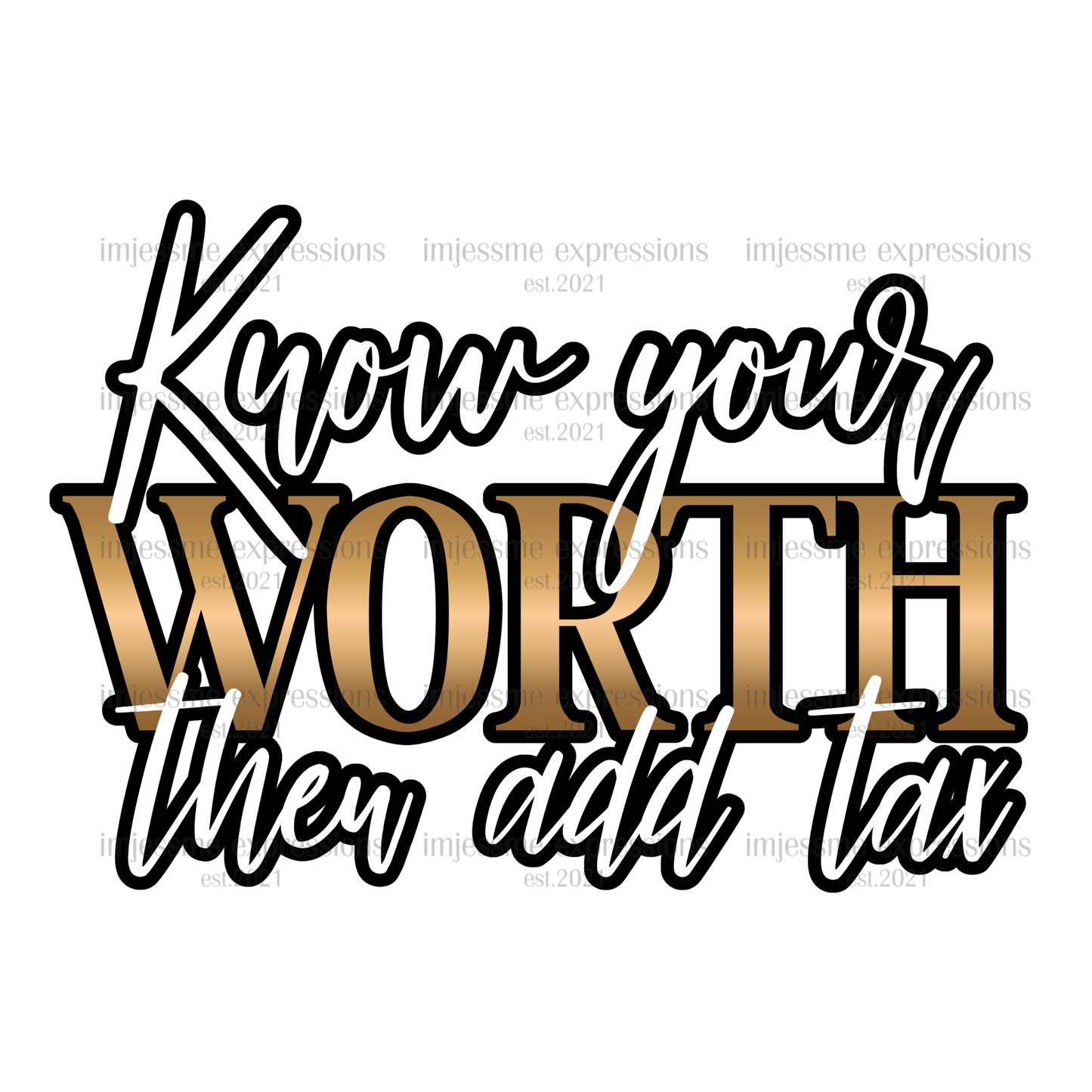 Know your Worth. Then Add Tax. - Word Art Sublimation Graphic Tee