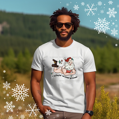 I'm Layin On Your Present - Graphic Tee
