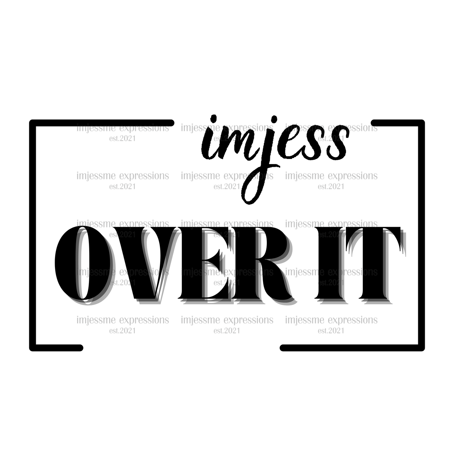 Over It - Imjess... Signature Expressions