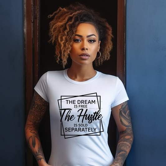 The Dream is Free, The Hustle is Sold Separately - Word Art Sublimation Graphic Tee