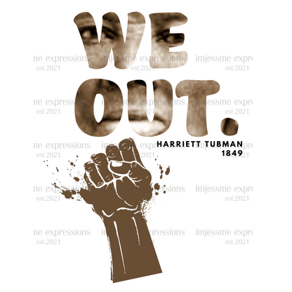 We Out. - Harriet Tubman - Sublimation Graphic Tee