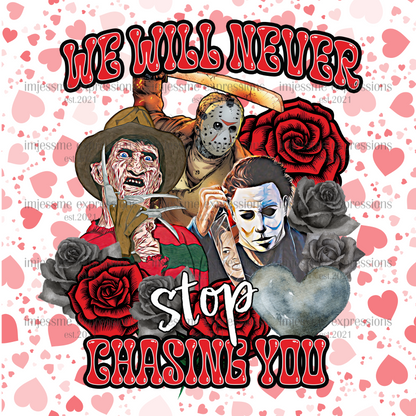 We Will Never Stop Chasing You - Scary Valentine Sublimation Graphic Tee