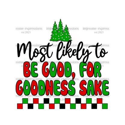 Be Good for Goodness Sake - Most likely to... Matching Christmas Graphic Tee