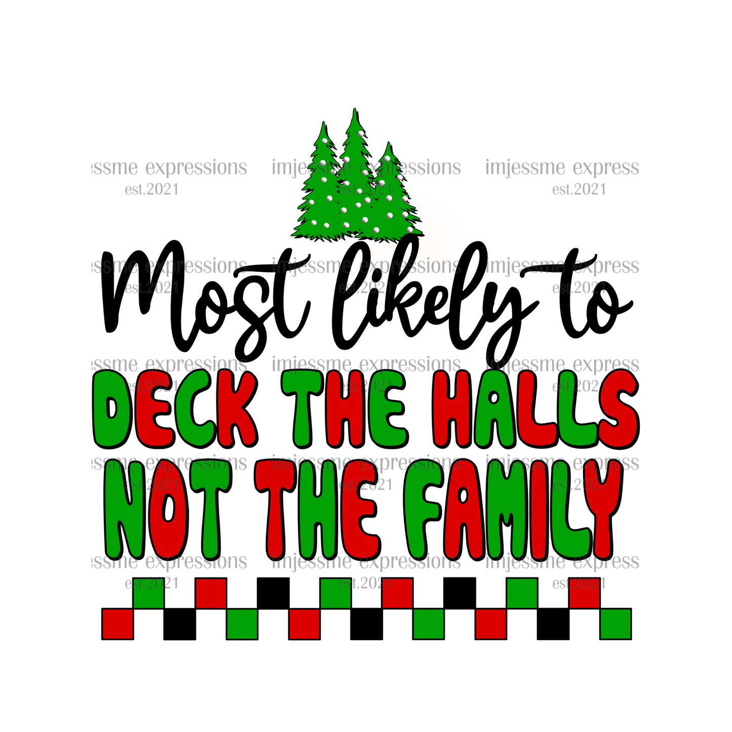 Deck the Halls, Not the Family - Most likely to... Matching Christmas Graphic Tee