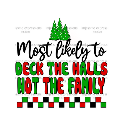 Deck the Halls, Not the Family - Most likely to... Matching Christmas Graphic Tee