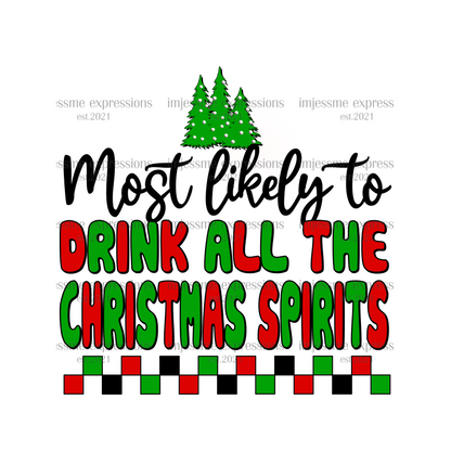 Drink all the Christmas Spirits - Most likely to... Matching Christmas Graphic Tee