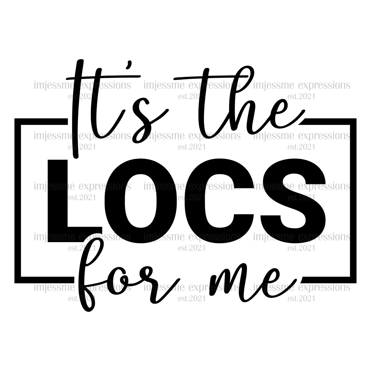 It's the Locs for Me  - Word Art Sublimation Graphic Tee