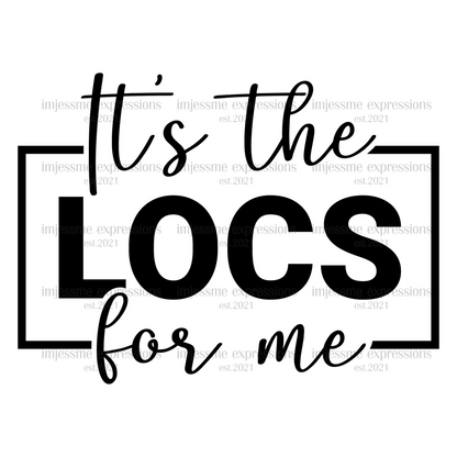 It's the Locs for Me  - Word Art Sublimation Graphic Tee