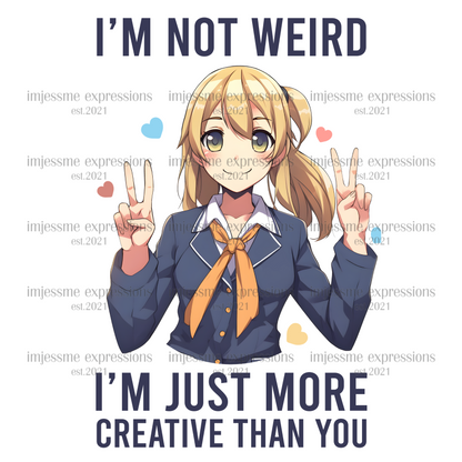 I'm not weird just more creative than you - Sublimation Graphic Tee