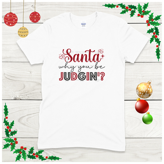 Santa, why you be judgin? - Graphic Tee