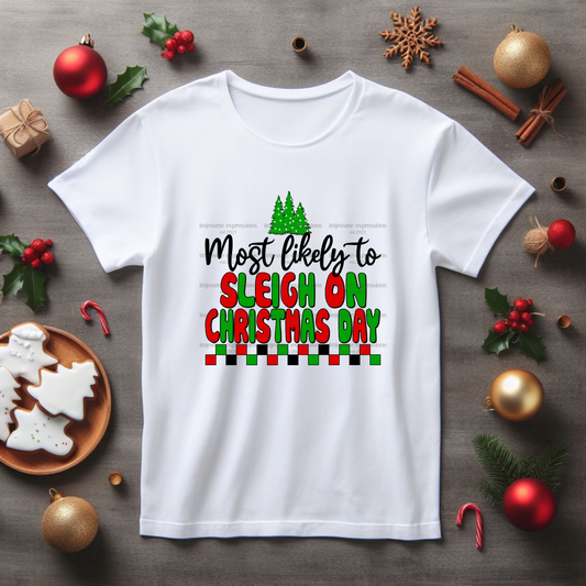 Sleigh on Christmas Day- Most likely to... Matching Christmas Graphic Tee
