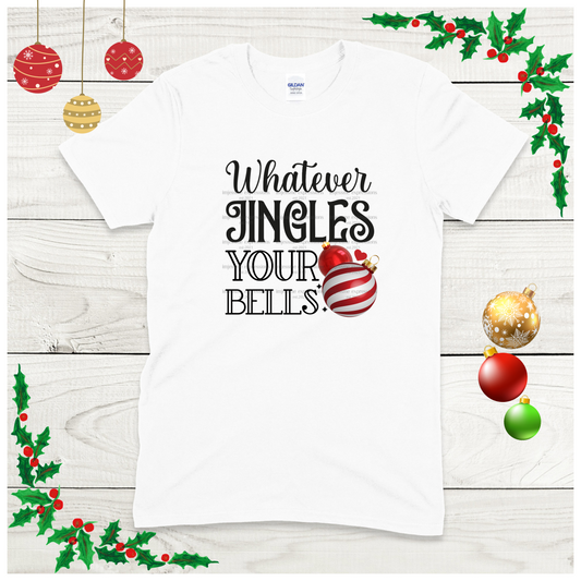 Whatever Jingles your Bells - Graphic Tee